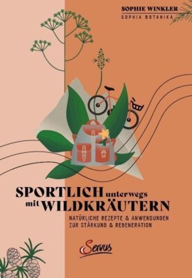 Sophie Winkler - Sportlich unterwegs mit Wildkräutern - Natürliche Rezepte & Anwendungen zur Stärkung und Regeneration