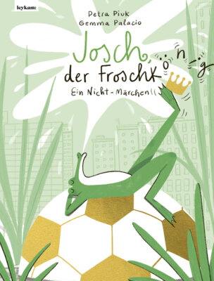 Petra Piuk - Josch, der Frosch(könig) - Ein Nicht-Märchen