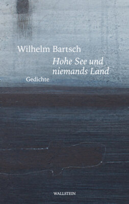 Wilhelm Bartsch - Hohe See und niemands Land - Gedichte