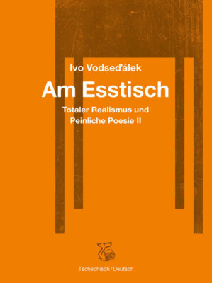 Ivo Vodsedálek - Am Esstisch - Totaler Realismus und Peinliche Poesie II