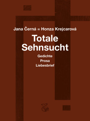 Jana Cerná - Totale Sehnsucht - Liebesbrief - Gedichte - Clarissa - Gefängnis