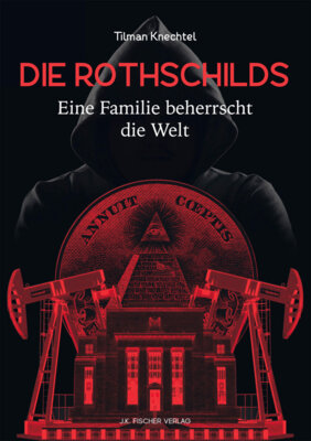 Tilman Knechtel - Die Rothschilds - Eine Familie beherrscht die Welt