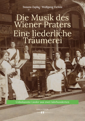 Susana Zapke - Die Musik des Wiener Praters. Eine liederliche Träumerei - Unbekannte Lieder aus zwei Jahrhunderten