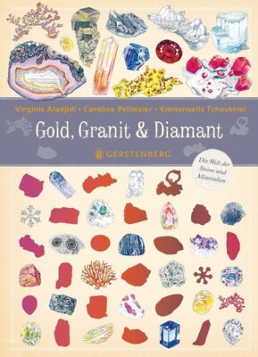 Virginie Aladjidi - Gold, Granit & Diamant - Die Welt der Steine und Mineralien