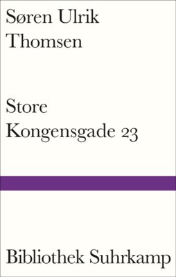 Søren Ulrik Thomsen - Store Kongensgade 23 - Lebensbetrachtungen eines der wichtigsten Schriftsteller Dänemarks