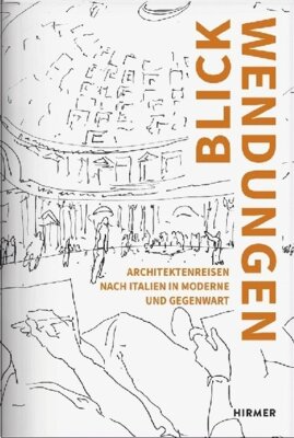 Kai Kappel - Blickwendungen - Architektenreisen nach Italien in Moderne und Gegenwart
