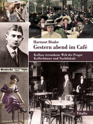 Hartmut Binder - Gestern abend im Café - Kafkas versunkene Welt der Prager Kaffeehäuser und Nachtlokale