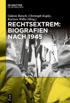 Gideon Botsch - Rechtsextrem: Biografien nach 1945