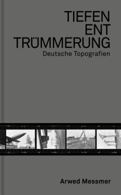 Arwed Messmer - Tiefenenttrümmerung / Clearing the Depths - Der Traum vom Reich / The Dream of the Reich