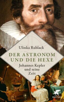 Ulinka Rublack - Der Astronom und die Hexe - Johannes Kepler und seine Zeit