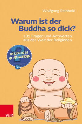 Wolfgang Reinbold  - Warum ist der Buddha so dick? - 101 Fragen und Antworten aus der Welt der Religionen