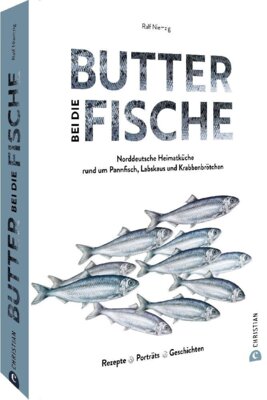 Ralf Niemzig - Butter bei die Fische! - Norddeutsche Heimatküche rund um Pannfisch, Labskaus und Krabbenbrötchen