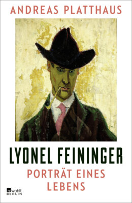 Andreas Platthaus - Lyonel Feininger - Porträt eines Lebens
