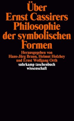 Ernst Wolfgang Orth - Über Ernst Cassirers Philosophie der symbolischen Formen