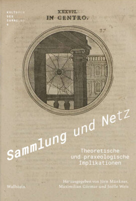 Maximilian Görmar - Sammlung und Netz - Theoretische und praxeologische Implikationen