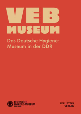 Sandra Mühlenberend - VEB Museum - Das Deutsche Hygiene-Museum in der DDR