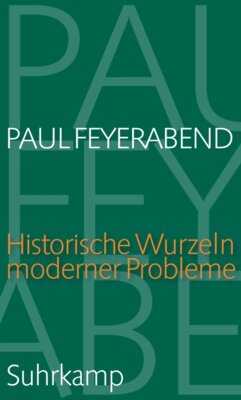 Paul Feyerabend - Historische Wurzeln moderner Probleme - Vorlesung an der ETH Zürich 1985