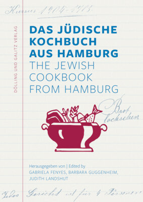 Gabriela Fenyes - Das Jüdische Kochbuch aus Hamburg. The Jewish Cookbook from Hamburg