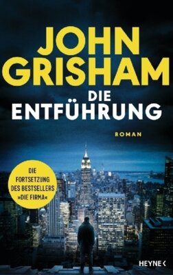 John Grisham - Die Entführung - Die große Fortsetzung des Weltbestsellers »Die Firma«