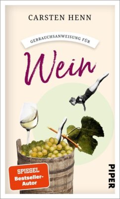 Carsten Henn - Gebrauchsanweisung für Wein - Weinkunde für Einsteiger, Profis und Genießer von einem der renommiertesten Weinexperten und Bestsellerautor