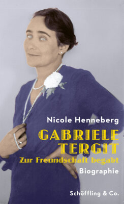 Nicole Henneberg - Gabriele Tergit. Zur Freundschaft begabt