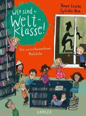 Tanya Lieske - Wir sind (die) Weltklasse - Die verschwundene Matilda