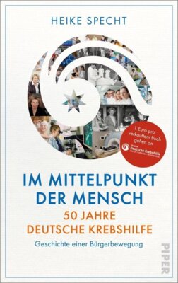 Heike Specht - Im Mittelpunkt der Mensch - 50 Jahre Deutsche Krebshilfe.   Geschichte einer Bürgerbewegung