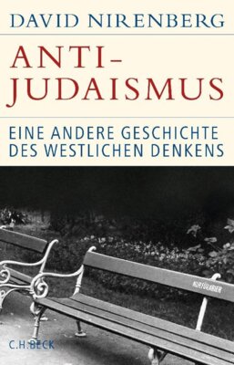 David Nirenberg - Anti-Judaismus - Eine andere Geschichte des westlichen Denkens