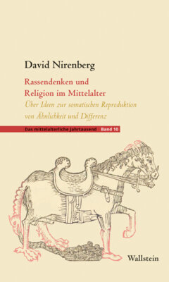 David Nirenberg - Rassendenken und Religion im Mittelalter - Über Ideen zur somatischen Reproduktion von Ähnlichkeit und Differenz