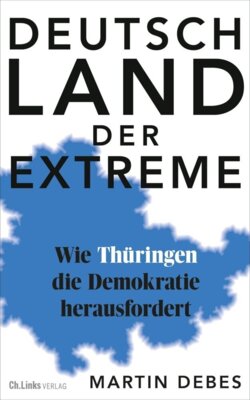 Martin Debes - Deutschland der Extreme - Wie Thüringen die Demokratie herausfordert