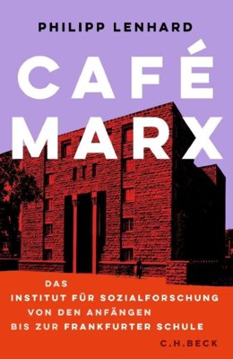 Philipp Lenhard - Café Marx - Das Institut für Sozialforschung von den Anfängen bis zur Frankfurter Schule