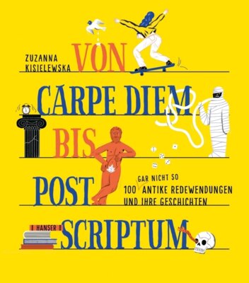 Zuzanna Kisielewska - Von Carpe Diem bis Post Scriptum - 100 (gar nicht so) antike Redewendungen und ihre Geschichten
