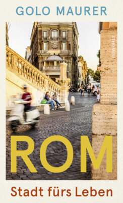 Golo Maurer - Rom - Stadt fürs Leben