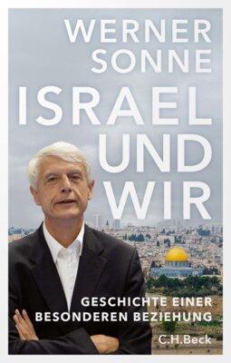 Werner Sonne - Israel und wir - Geschichte einer besonderen Beziehung