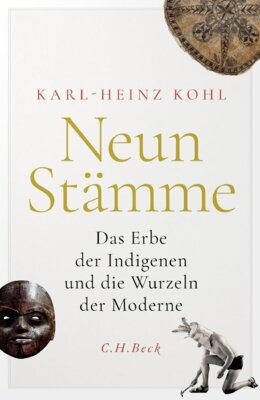 Karl-Heinz Kohl - Neun Stämme - Das Erbe der Indigenen und die Wurzeln der Moderne