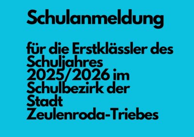 Schulanmeldung für die Erstklässler des Schuljahres 2025/2026 im Schulbezirk der Stadt Zeulenroda-Triebes (Bild vergrößern)