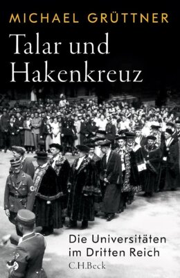 Michael Grüttner - Talar und Hakenkreuz.   Die Universitäten im Dritten Reich