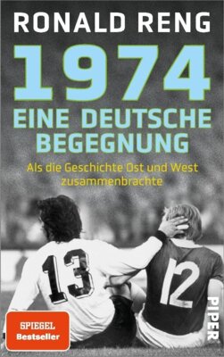 Ronald Reng - 1974 - Eine deutsche Begegnung - Als die Geschichte Ost und West zusammenbrachte