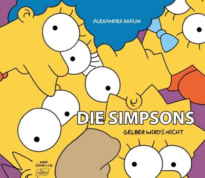 Alexander Braun - Die Simpsons: Gelber wird's nicht  - 35 Jahre Simpsons, 70 Jahre Matt Groening