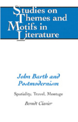 Berndt Clavier - John Barth and Postmodernism - Spatiality, Travel, Montage