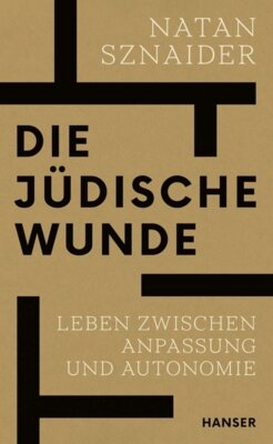 Natan Sznaider - Die jüdische Wunde - Leben zwischen Anpassung und Autonomie