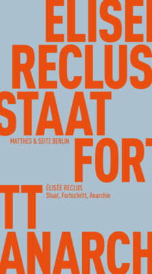 Élisée Reclus - Staat, Fortschritt, Anarchie - Politische Schriften