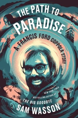 Sam Wasson - The Path to Paradise - A Francis Ford Coppola Story
