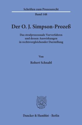 Robert Schnabl - Der O. J. Simpson-Prozeß - Das strafprozessuale Vorverfahren und dessen Auswirkungen in rechtsvergleichender Darstellung