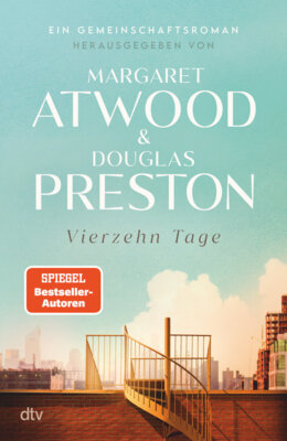 Margaret Atwood/Douglas Preston - Vierzehn Tage - Ein Gemeinschaftsroman | Ein einzigartiges Romanprojekt, das zahlreiche hochkarätige Autorinnen und Autoren zusammenbringt