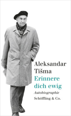 Aleksandar Tišma - Erinnere dich ewig - Autobiographie