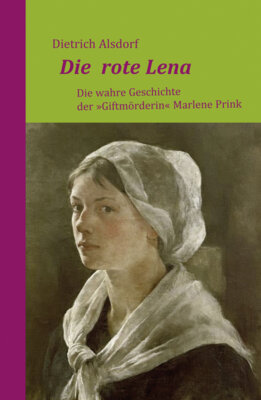 Dietrich Alsdorf - Die rote Lena - Die wahre Geschichte der 