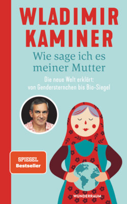 Wladimir Kaminer - Wie sage ich es meiner Mutter - Die neue Welt erklärt: von Gendersternchen bis Bio-Siegel