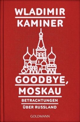 Wladimir Kaminer - Goodbye, Moskau - Betrachtungen über Russland