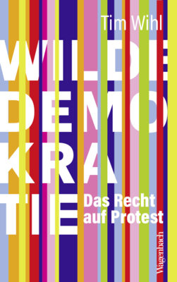 Meldung: Tim Wihl - Wilde Demokratie - Das Recht auf Protest